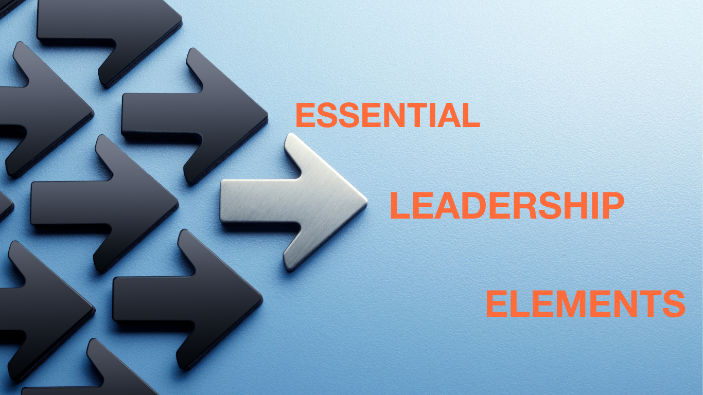 The Four Essential Elements Of Leadership Byron S Blog